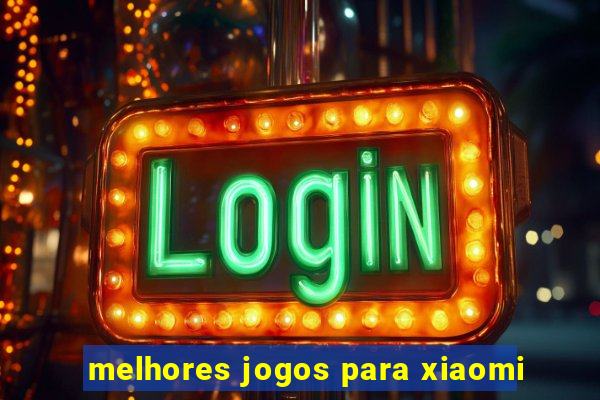 melhores jogos para xiaomi